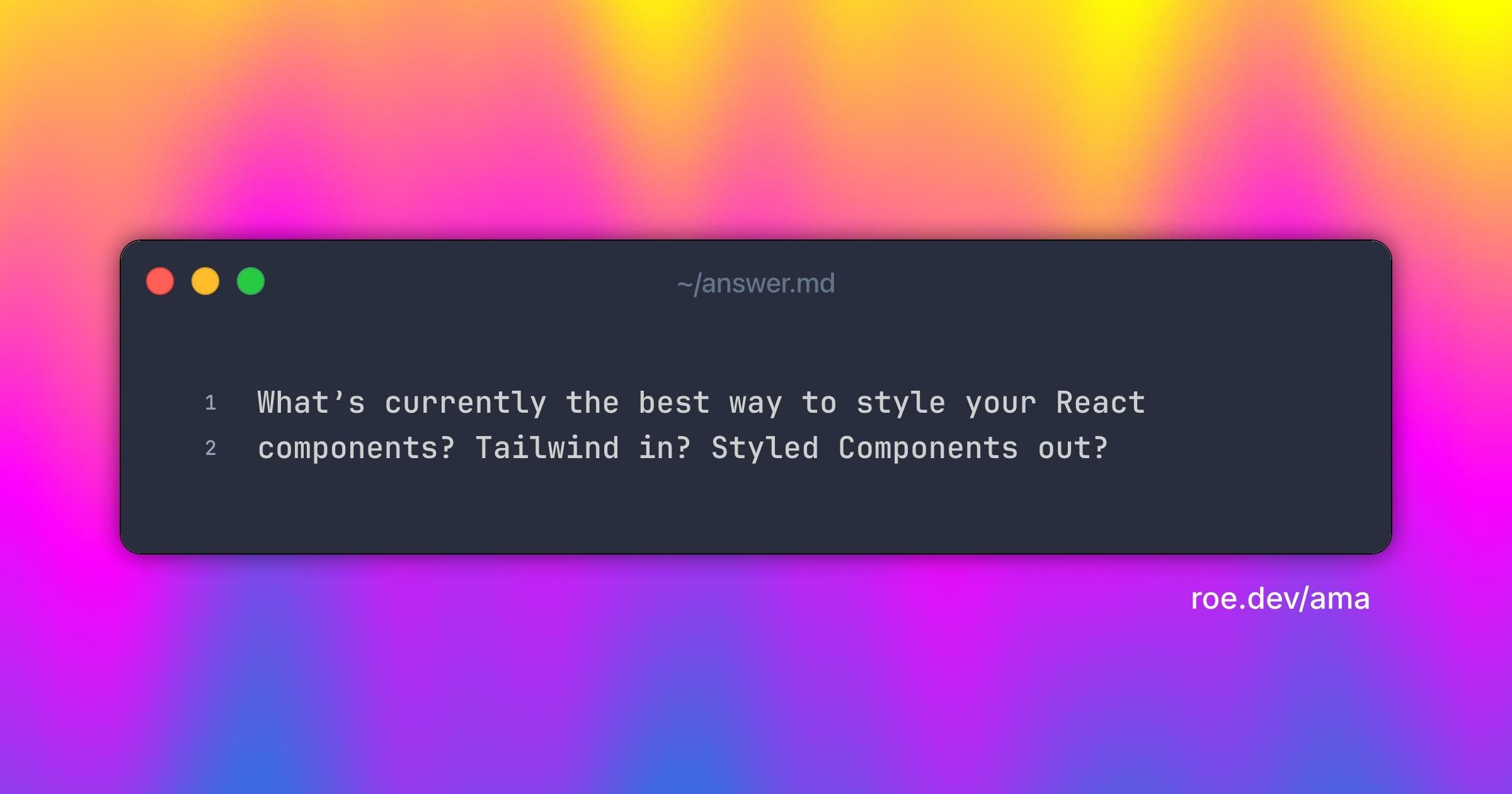 What’s currently the best way to style your React components? Tailwind in? Styled Components out?