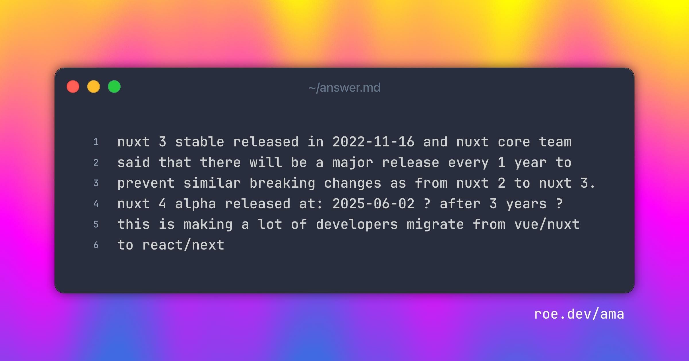 nuxt 3 stable released in 2022-11-16
and nuxt core team said that there will be a major release every 1 year to prevent similar breaking changes as from nuxt 2 to nuxt 3. 

nuxt 4 alpha released at: 2025-06-02 ?
after 3 years ? 

this is making a lot of developers migrate from vue/nuxt to react/next
